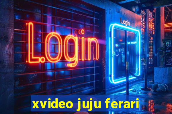 xvideo juju ferari